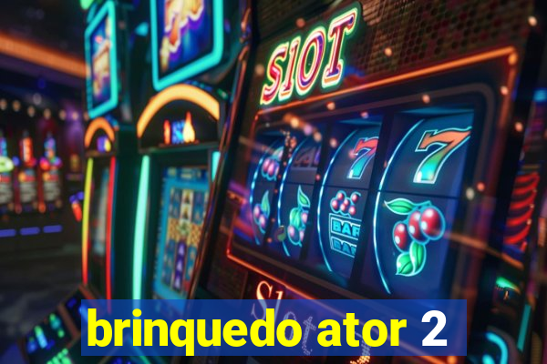 brinquedo ator 2